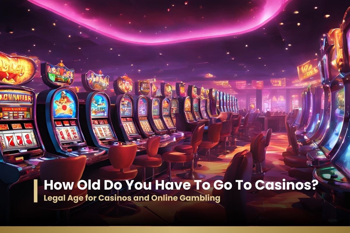 How Old Do You Have To Go To Casinos