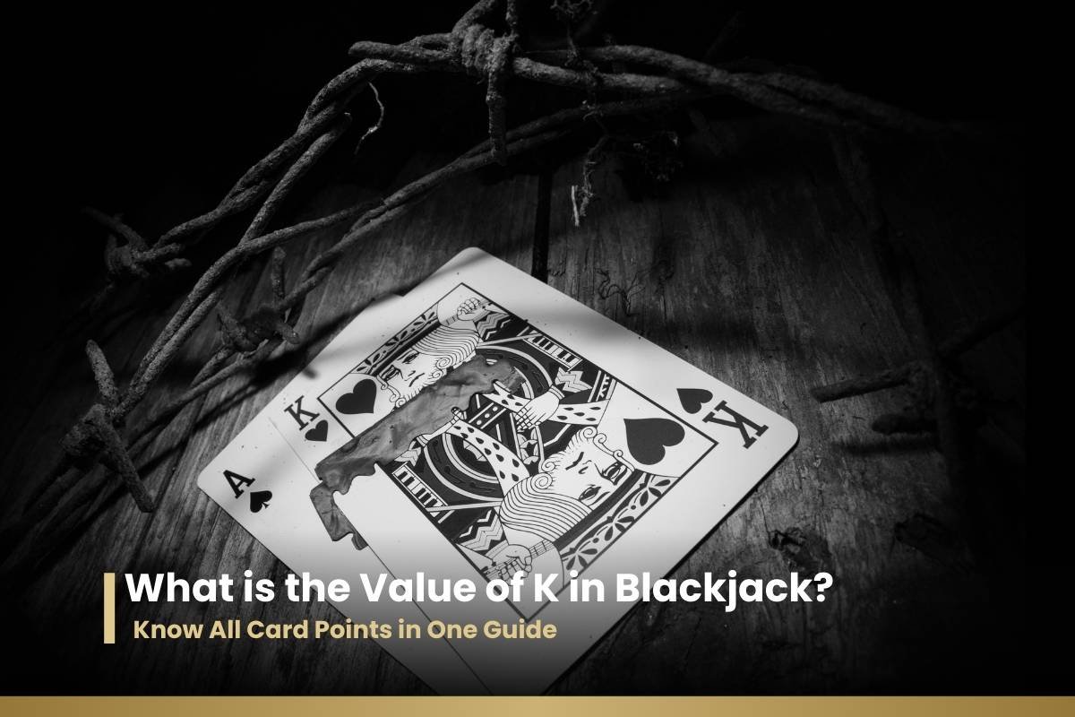 What is the Value of K in Blackjack Know All Card Points in One Guide
